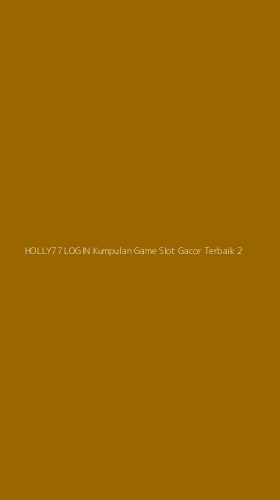 Tampilan Antarmuka Aplikasi Holly77 Login Kumpulan Game Slot Gacor Terbaik - 2