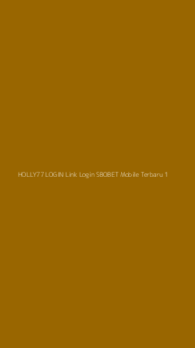 Tampilan Antarmuka Aplikasi Holly77 Login Link Login Sbobet Mobile Terbaru - 1