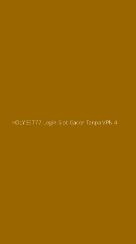 Tampilan Antarmuka Aplikasi Holybet77 Login Slot Gacor Tanpa Vpn - 4