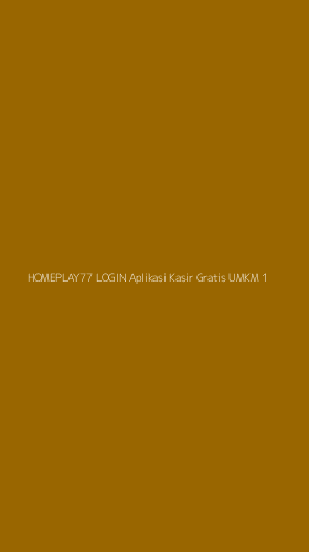 Tampilan Antarmuka Aplikasi Homeplay77 Login Aplikasi Kasir Gratis Umkm - 1