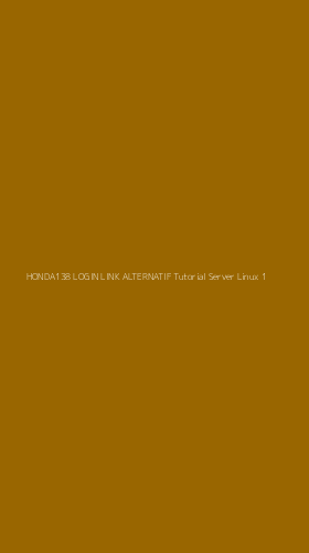 Tampilan Antarmuka Aplikasi Honda138 Login Link Alternatif Tutorial Server Linux - 1