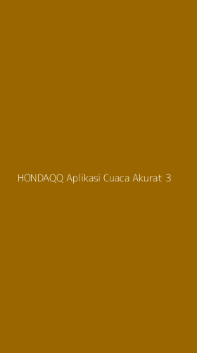 Tampilan Antarmuka Aplikasi Hondaqq Aplikasi Cuaca Akurat - 3