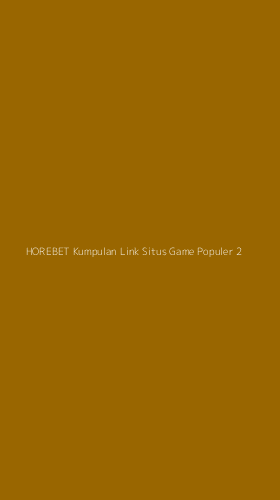 Tampilan Antarmuka Aplikasi Horebet Kumpulan Link Situs Game Populer - 2