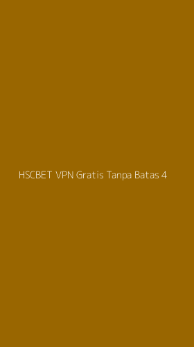 Tampilan Antarmuka Aplikasi Hscbet Vpn Gratis Tanpa Batas - 4