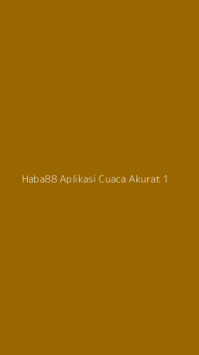 Tampilan Antarmuka Aplikasi Haba88 Aplikasi Cuaca Akurat - 1