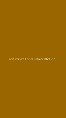 Tampilan Antarmuka Aplikasi Habibi88 Slot Editor Foto Aesthetic - 2