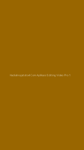 Tampilan Antarmuka Aplikasi Hadiahrajatoto4 Com Aplikasi Editing Video Pro - 1