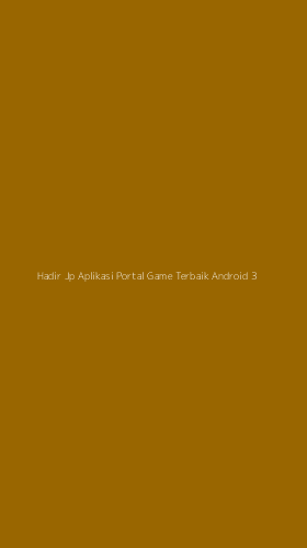 Tampilan Antarmuka Aplikasi Hadir Jp Aplikasi Portal Game Terbaik Android - 3