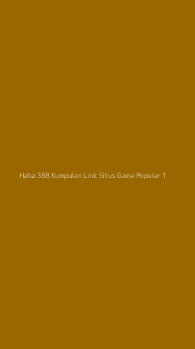 Tampilan Antarmuka Aplikasi Haha 388 Kumpulan Link Situs Game Populer - 1