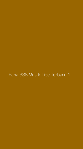 Tampilan Antarmuka Aplikasi Haha 388 Musik Lite Terbaru - 1