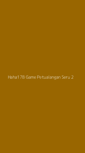 Tampilan Antarmuka Aplikasi Haha178 Game Petualangan Seru - 2
