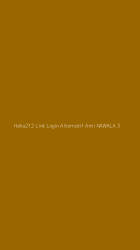 Tampilan Antarmuka Aplikasi Haha212 Link Login Alternatif Anti Nawala - 3