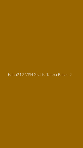Tampilan Antarmuka Aplikasi Haha212 Vpn Gratis Tanpa Batas - 2
