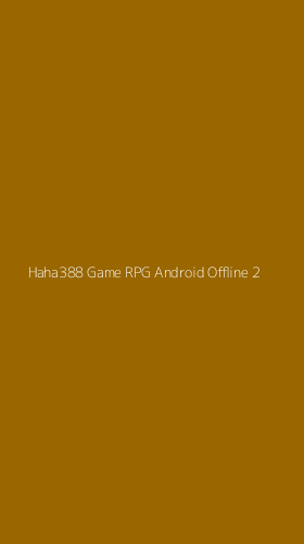 Tampilan Antarmuka Aplikasi Haha388 Game Rpg Android Offline - 2