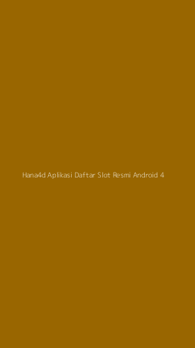 Tampilan Antarmuka Aplikasi Hana4d Aplikasi Daftar Slot Resmi Android - 4