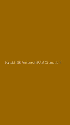 Tampilan Antarmuka Aplikasi Hanabi138 Pembersih Ram Otomatis - 1