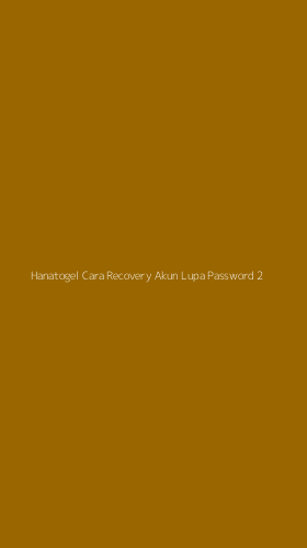 Tampilan Antarmuka Aplikasi Hanatogel Cara Recovery Akun Lupa Password - 2