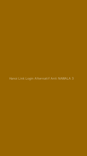 Tampilan Antarmuka Aplikasi Hanoi Link Login Alternatif Anti Nawala - 3