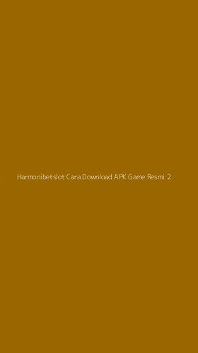 Tampilan Antarmuka Aplikasi Harmonibetslot Cara Download Apk Game Resmi - 2