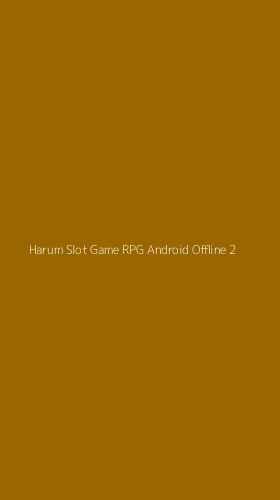 Tampilan Antarmuka Aplikasi Harum Slot Game Rpg Android Offline - 2