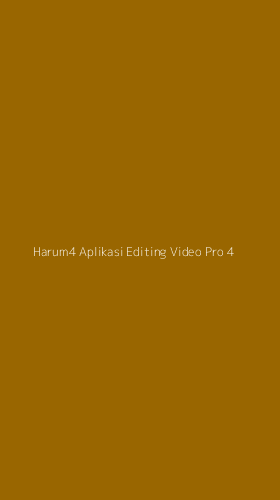 Tampilan Antarmuka Aplikasi Harum4 Aplikasi Editing Video Pro - 4