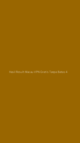Tampilan Antarmuka Aplikasi Hasil Result Macau Vpn Gratis Tanpa Batas - 4