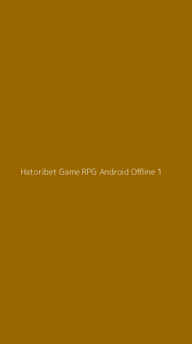 Tampilan Antarmuka Aplikasi Hatoribet Game Rpg Android Offline - 1