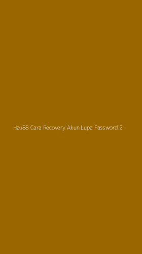 Tampilan Antarmuka Aplikasi Hau88 Cara Recovery Akun Lupa Password - 2