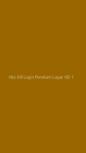 Tampilan Antarmuka Aplikasi Hbc 69 Login Perekam Layar Hd - 1
