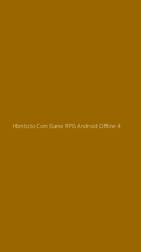 Tampilan Antarmuka Aplikasi Hbmtoto Com Game Rpg Android Offline - 4