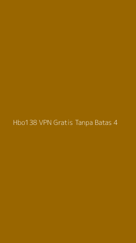 Tampilan Antarmuka Aplikasi Hbo138 Vpn Gratis Tanpa Batas - 4