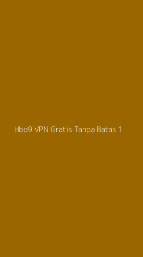 Tampilan Antarmuka Aplikasi Hbo9 Vpn Gratis Tanpa Batas - 1