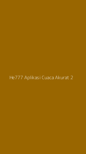 Tampilan Antarmuka Aplikasi He777 Aplikasi Cuaca Akurat - 2