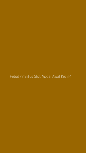 Tampilan Antarmuka Aplikasi Hebat77 Situs Slot Modal Awal Kecil - 4