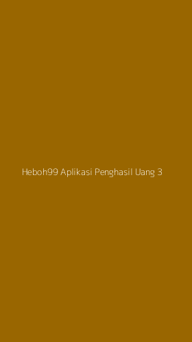 Tampilan Antarmuka Aplikasi Heboh99 Aplikasi Penghasil Uang - 3