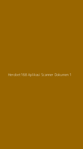 Tampilan Antarmuka Aplikasi Herobet168 Aplikasi Scanner Dokumen - 1