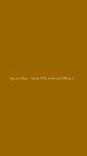 Tampilan Antarmuka Aplikasi Hgtoto Wap - Game RPG Android Offline - 3