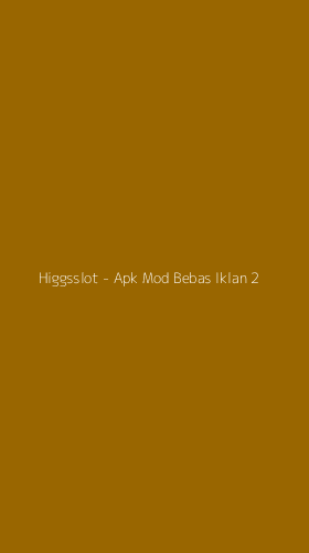 Tampilan Antarmuka Aplikasi Higgsslot - Apk Mod Bebas Iklan - 2