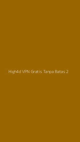 Tampilan Antarmuka Aplikasi High4d Vpn Gratis Tanpa Batas - 2