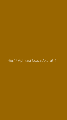 Tampilan Antarmuka Aplikasi Hiu77 Aplikasi Cuaca Akurat - 1