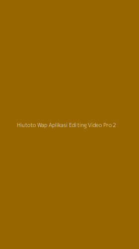 Tampilan Antarmuka Aplikasi Hiutoto Wap Aplikasi Editing Video Pro - 2