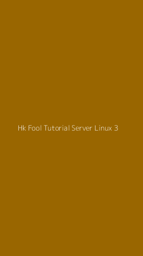 Tampilan Antarmuka Aplikasi Hk Fool Tutorial Server Linux - 3