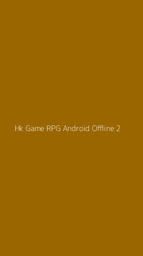 Tampilan Antarmuka Aplikasi Hk Game Rpg Android Offline - 2