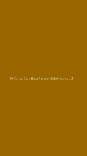 Tampilan Antarmuka Aplikasi Hk Keluar Cara Baca Pasaran Bola Handicap - 2