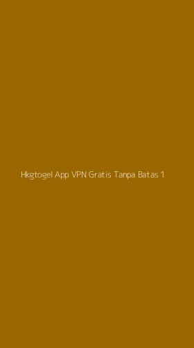 Tampilan Antarmuka Aplikasi Hkgtogel App Vpn Gratis Tanpa Batas - 1