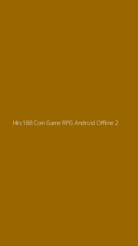 Tampilan Antarmuka Aplikasi Hks188 Com Game Rpg Android Offline - 2