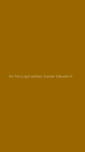 Tampilan Antarmuka Aplikasi Hm Toto Login Aplikasi Scanner Dokumen - 4