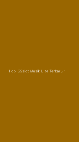Tampilan Antarmuka Aplikasi Hobi 69slot Musik Lite Terbaru - 1