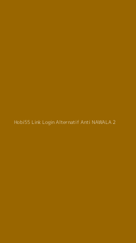 Tampilan Antarmuka Aplikasi Hobi55 Link Login Alternatif Anti Nawala - 2