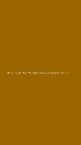 Tampilan Antarmuka Aplikasi Hoby55 Daftar Member Baru Langsung Bonus - 1